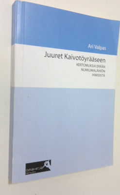 Ari Valpas : Juuret Kaivotöyrääseen : kertomuksia erään n...
