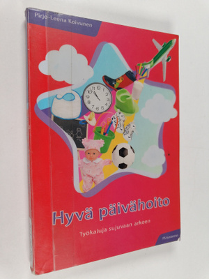 Pirjo-Leena Koivunen : Hyvä päivähoito : työkaluja sujuva...