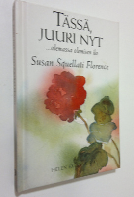 Susan Squellati Florence : Tässä, juuri nyt : olemassa ol...