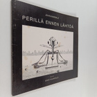 Juha Kaarsalo : Perillä ennen lähtöä - pikkukuva 1