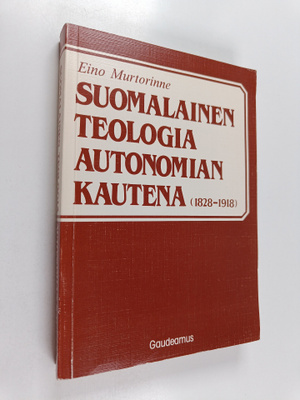 Eino Murtorinne : Suomalainen teologia autonomian kautena...