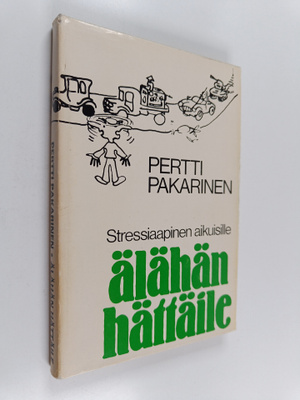 Pertti Pakarinen : Älähän hättäile : stressiaapinen aikui...