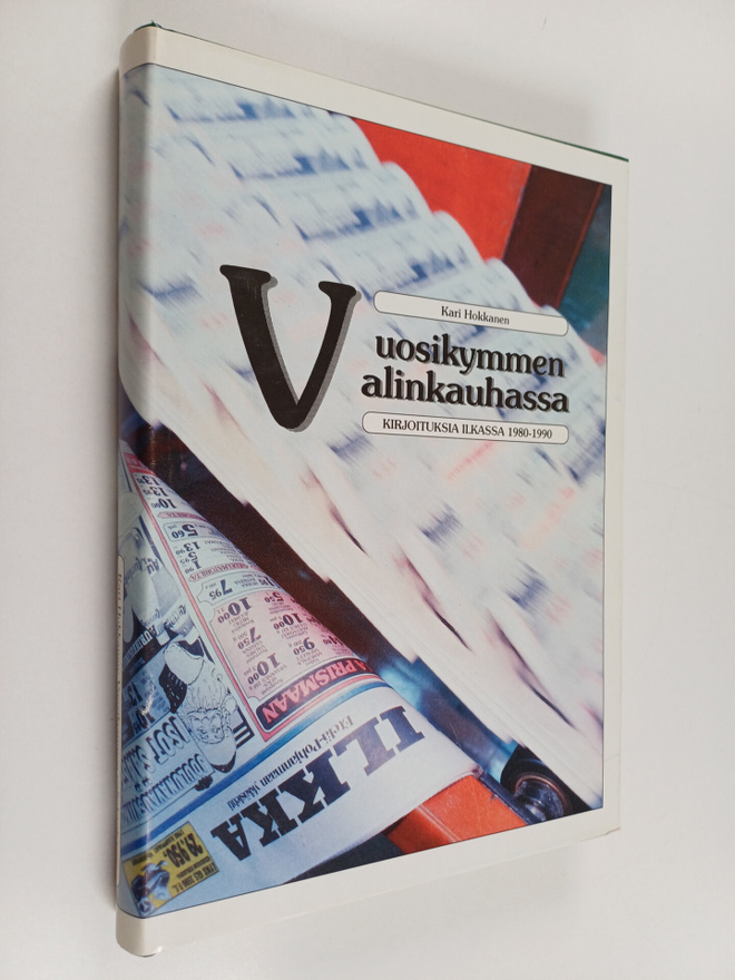 Kari Hokkanen : Vuosikymmen valinkauhassa : kirjoituksia ...