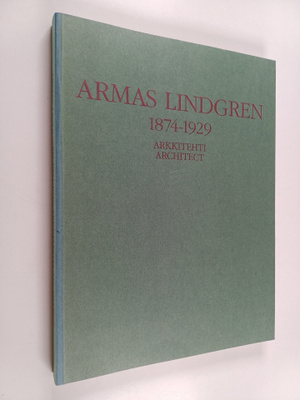 Riitta Nikula : Armas Lindgren 1874-1929 : arkkitehti = a...