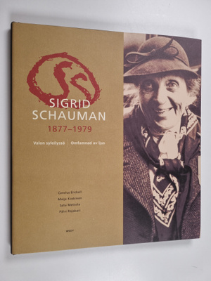 Sigrid Schauman : Sigrid Schauman 1877-1979 : valon sylei...