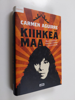 Carmen Aguirre : Kiihkeä maa
