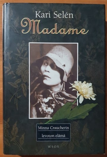 Kari Selén: Madame - Minna Craucherin levoton elämä