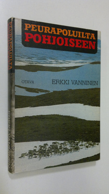 Erkki Vanninen : Peurapoluilta pohjoiseen