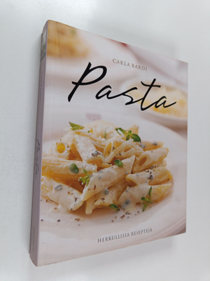 Carla Bardi : Pasta : herkullisia reseptejä