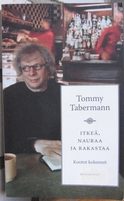 Tommy Tabermann: Itkeä, nauraa ja rakastaa, Gummerus 2012