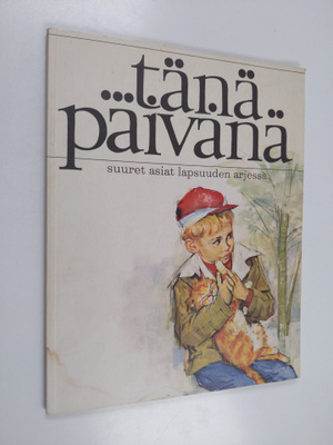 Tänä päivänä : suuret asiat lapsuuden arjessa
