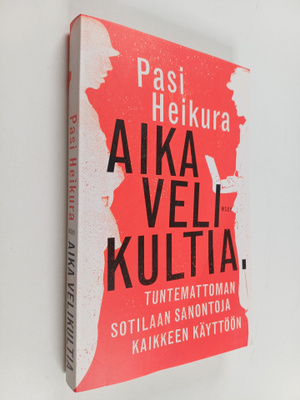 Pasi Heikura : Aika velikultia : Tuntemattoman sotilaan s...