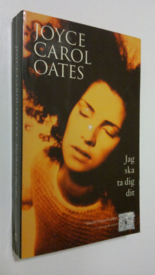 Joyce Carol Oates : Jag ska ta dig dit