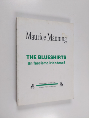 Maurice Manning : The Blueshirts - un fascismo irlandese?