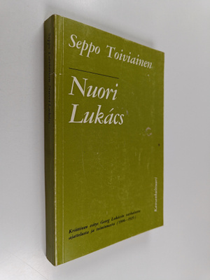 Seppo Toiviainen : Nuori Lukacs : kriittinen esitys Georg...