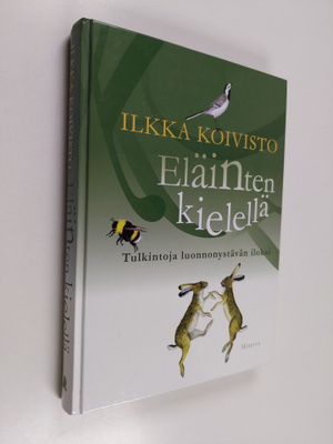 Ilkka Koivisto : Eläinten kielellä : tulkintoja luonnonys...