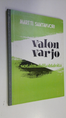 Martti Santavuori : Valon varjo : sotainvalidikohtaloita