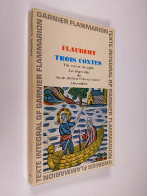 Gustave Flaubert : Trois Contes: Un Coeur Simple, La Lege...