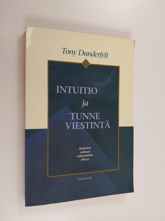 Tony Dunderfelt : Intuitio ja tunneviestintä : ihmisten v...