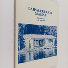 Aarno Ilmari Ingerttilä : Taipaleeltani maissa (signeerattu) - pikkukuva 1