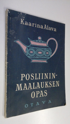 Kaarina Alava : Posliininmaalauksen opas