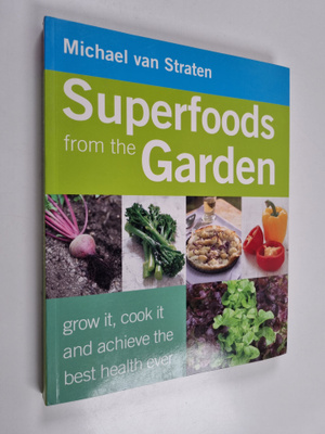Michael Van Straten : Superfoods from the garden : grow i...