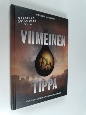 Sven-Olof Jakobsson : Viimeinen tippa : öljyn loppumisest...