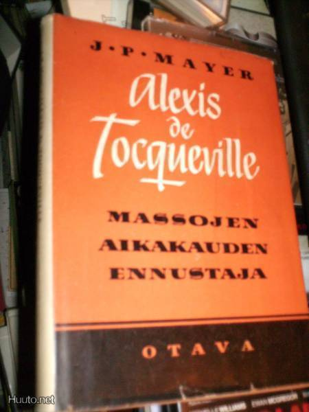 Mayer ALEXIS DE TOCQUEVILLE Massojen aikakauden ennustaja