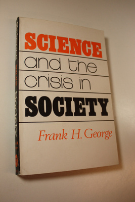 Frank H. George : Science and the crisis in society