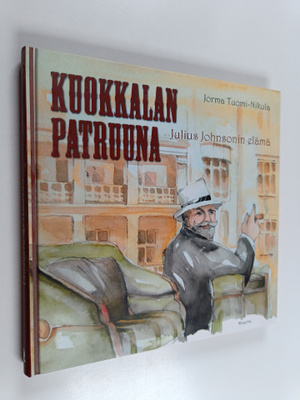 Jorma Tuomi-Nikula : Kuokkalan patruuna : Julius Johnsoni...