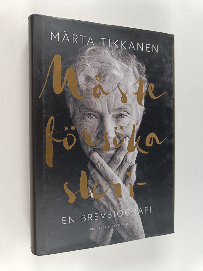 Märta Tikkanen : Måste försöka skri- en brevbiografi