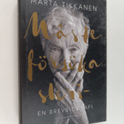 Märta Tikkanen : Måste försöka skri- en brevbiografi - pikkukuva 1