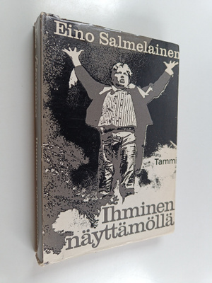 Eino Salmelainen : Ihminen näyttämöllä : Kansallisen dram...