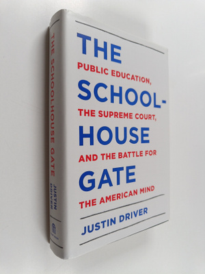 Justin Driver : The Schoolhouse Gate - Public Education, ...
