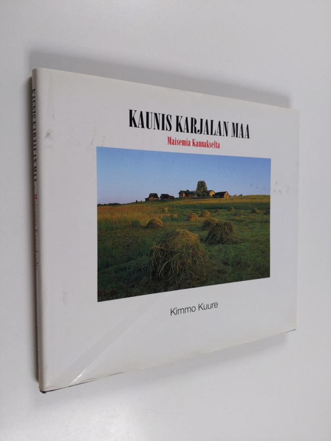 Kimmo Kuure : Kaunis Karjalan maa : maisemia Kannakselta
