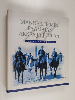 Ilmari Ojala : Mannerheimin päämajan arkea ja juhlaa