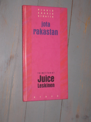 Pieniä sanoja sinulle jota rakastan Leskinen, Juice