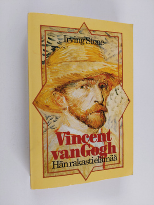 Irving Stone : Vincent van Gogh : hän rakasti elämää