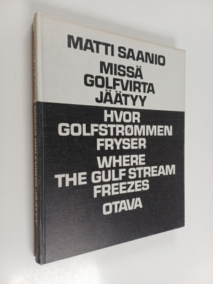 Matti Saanio : Missä Golfvirta jäätyy = Hvor Golfstrommen...
