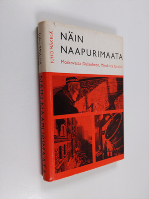Juho Mäkelä : Näin naapurimaata : Moskovasta Dusanbeen, M...