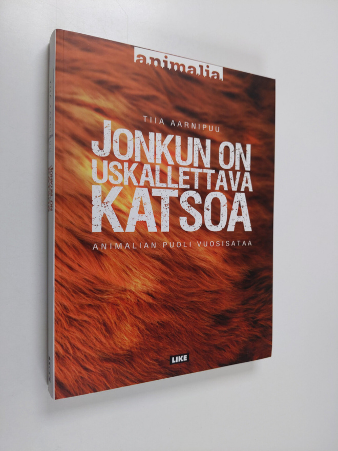 Tiia Aarnipuu : Jonkun on uskallettava katsoa : Animalian...