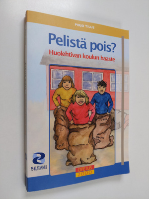 Pirjo Tilus : Pelistä pois : huolehtivan koulun haaste