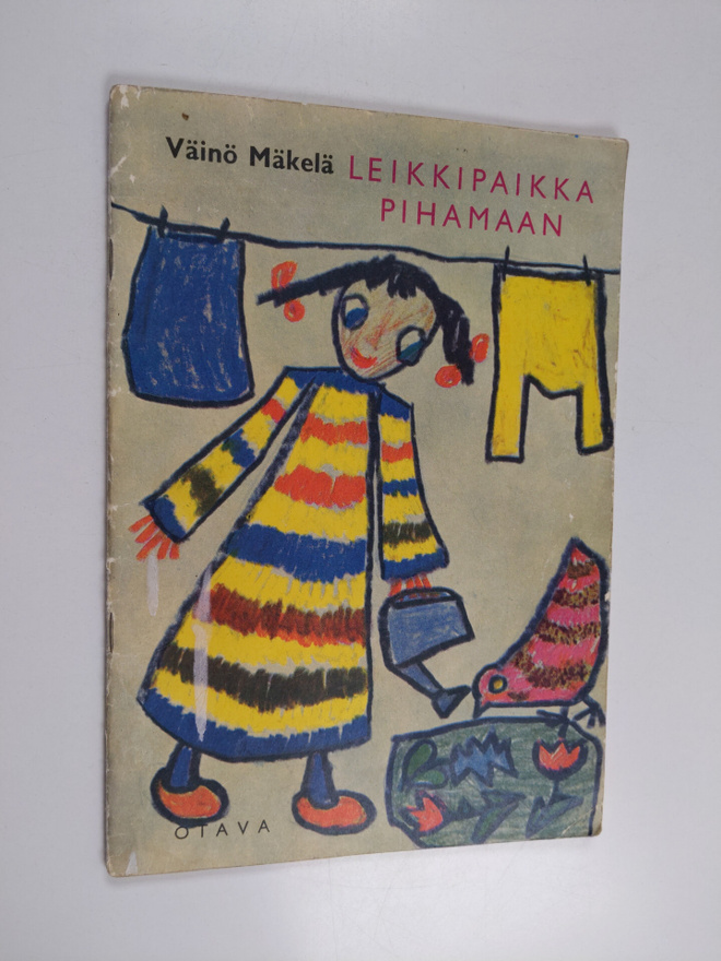 Väinö Mäkelä : Leikkipaikka pihamaan - runoja, kuvia ja v...