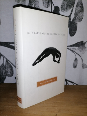 In Praise of Athletic Beauty - Hans Ulrich Gumbrecht