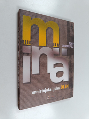 Tony Dunderfelt : Minä : onnistujaksi joka olen