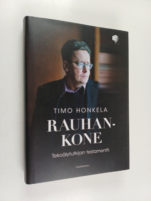 Timo Honkela : Rauhankone : tekoälytutkijan testamentti
