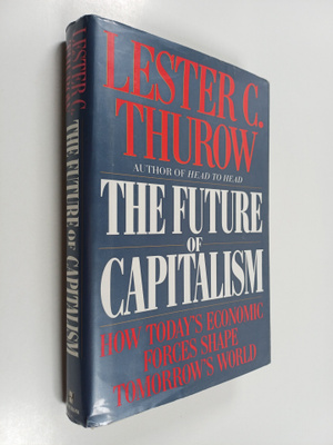 Lester C. Thurow : The Future of Capitalism - How Today's...
