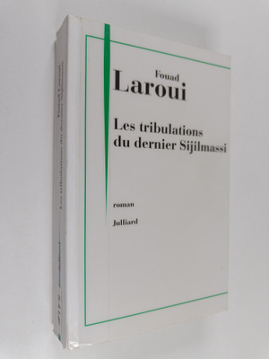 Fouad Laroui : Les tribulations du dernier Sijilmassi : r...