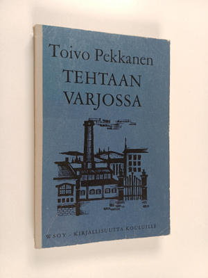 Toivo Pekkanen : Tehtaan varjossa
