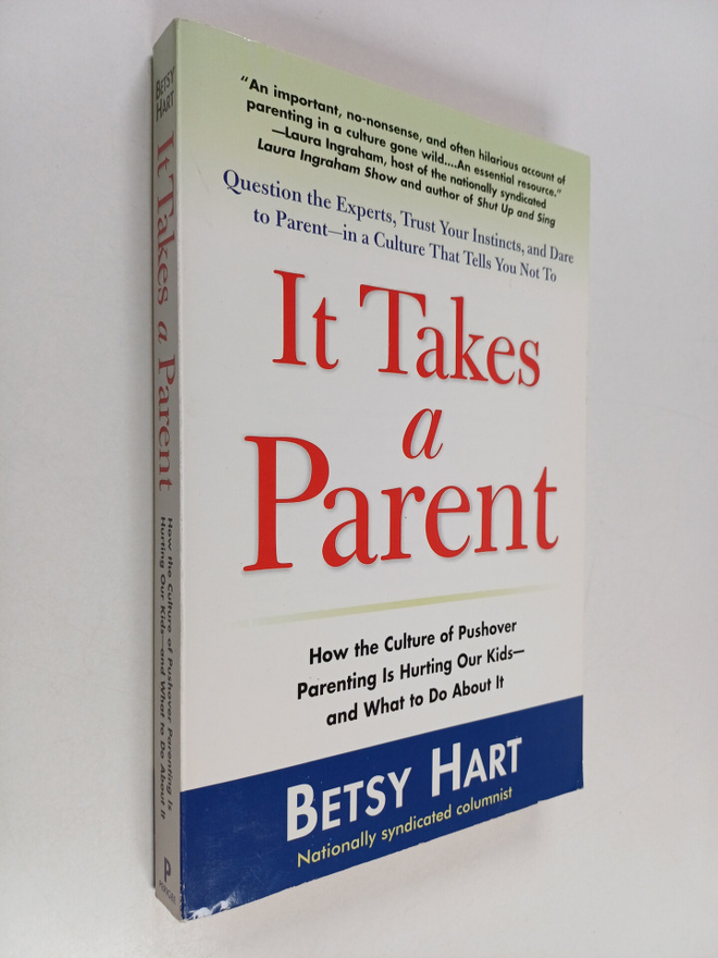Betsy Hart : It Takes a Parent - How the Culture of Pusho...